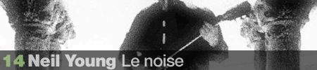 14. Neil Young - Le Noise