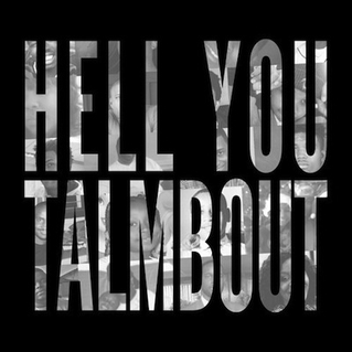 hell you talmbout